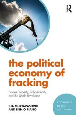 The Political Economy of Fracking - Ilia Murtazashvili, Ennio Piano