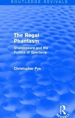 The Regal Phantasm (Routledge Revivals) - Christopher Pye