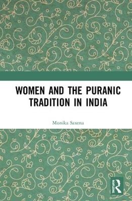Women and the Puranic Tradition in India - Monika Saxena