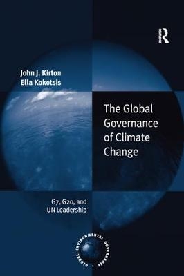 The Global Governance of Climate Change - John J. Kirton, Ella Kokotsis