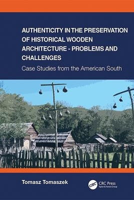 Authenticity in the Preservation of Historical Wooden Architecture - Problems and Challenges - Tomasz Tomaszek