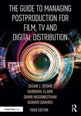The Guide to Managing Postproduction for Film, TV, and Digital Distribution - Clark, Barbara; Spohr, Susan; Higginbotham, Dawn; Bakhru, Kumari