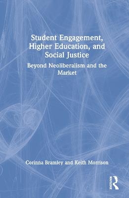 Student Engagement, Higher Education, and Social Justice - Corinna Bramley, Keith Morrison