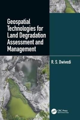 Geospatial Technologies for Land Degradation Assessment and Management - R. S. Dwivedi