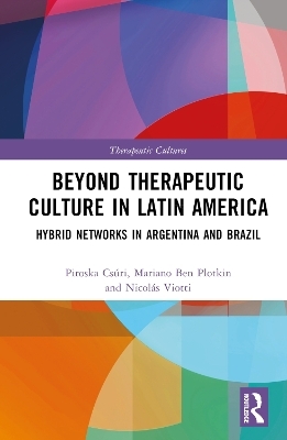 Beyond Therapeutic Culture in Latin America - Piroska Csúri, Mariano Ben Plotkin, Nicolás Viotti