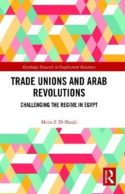 Trade Unions and Arab Revolutions - Heba F. El-Shazli