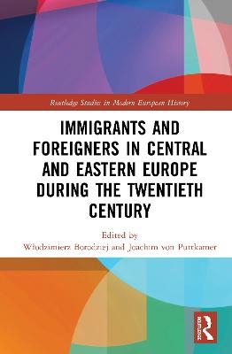Immigrants and Foreigners in Central and Eastern Europe during the Twentieth Century - 