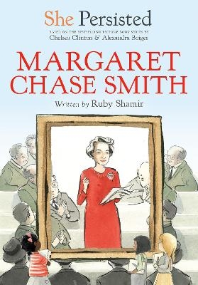 She Persisted: Margaret Chase Smith - Ruby Shamir, Chelsea Clinton