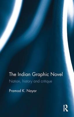 The Indian Graphic Novel - Pramod K. Nayar