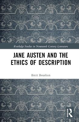 Jane Austen and the Ethics of Description - Brett Bourbon