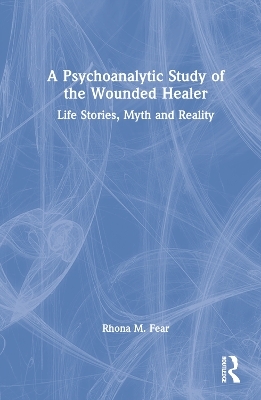 A Psychoanalytic Study of the Wounded Healer - Rhona M. Fear