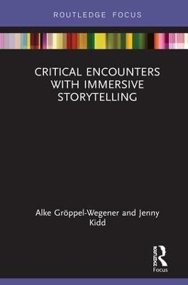 Critical Encounters with Immersive Storytelling - Alke Gröppel-Wegener, Jenny Kidd