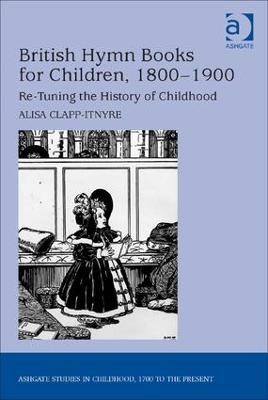 British Hymn Books for Children, 1800-1900 - Alisa Clapp-Itnyre