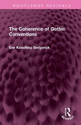 The Coherence of Gothic Conventions - Eve Kosofsky Sedgwick