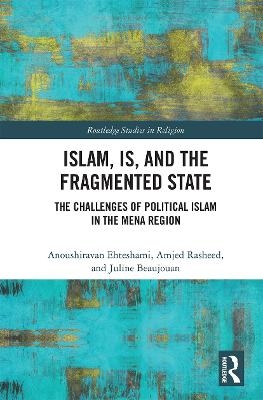 Islam, IS and the Fragmented State - Anoushiravan Ehteshami, Amjed Rasheed, Juline Beaujouan