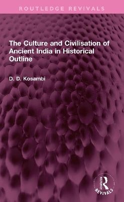 The Culture and Civilisation of Ancient India in HIstorical Outline - D D Kosambi
