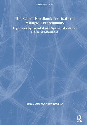 The School Handbook for Dual and Multiple Exceptionality - Denise Yates, Adam Boddison