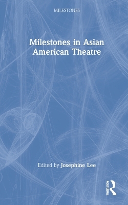 Milestones in Asian American Theatre - 