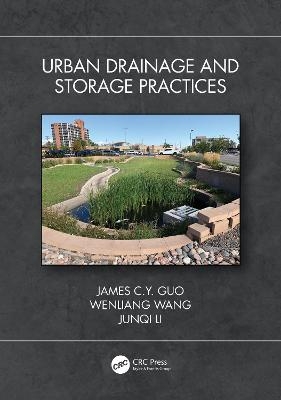 Urban Drainage and Storage Practices - James C.Y. Guo, Wenliang Wang, Junqi Li