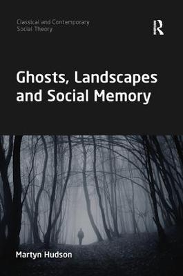 Ghosts, Landscapes and Social Memory - Martyn Hudson