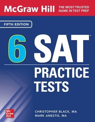 McGraw Hill 6 SAT Practice Tests, Fifth Edition - Christopher Black, Mark Anestis