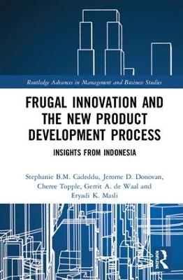 Frugal Innovation and the New Product Development Process - Stephanie B.M. Cadeddu, Jerome D. Donovan, Cheree Topple, Gerrit A. de Waal, Eryadi K. Masli