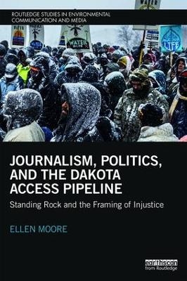 Journalism, Politics, and the Dakota Access Pipeline - Ellen Moore