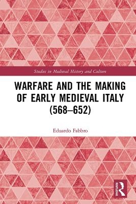 Warfare and the Making of Early Medieval Italy (568–652) - Eduardo Fabbro