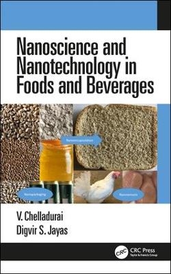 Nanoscience and Nanotechnology in Foods and Beverages - Vellaichamy Chelladurai, Digvir S. Jayas