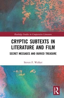 Cryptic Subtexts in Literature and Film - Steven F Walker