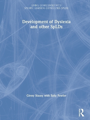 The Development of Dyslexia and other SpLDs - Ginny Stacey, Sally Fowler