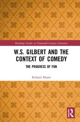 W.S. Gilbert and the Context of Comedy - Richard Moore
