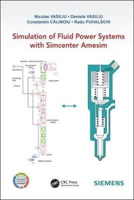 Simulation of Fluid Power Systems with Simcenter Amesim - Nicolae Vasiliu, Daniela Vasiliu, Constantin CĂlinoiu, Radu Puhalschi