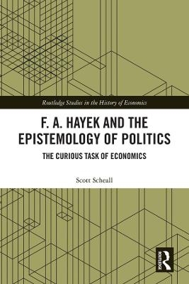 F. A. Hayek and the Epistemology of Politics - Scott Scheall