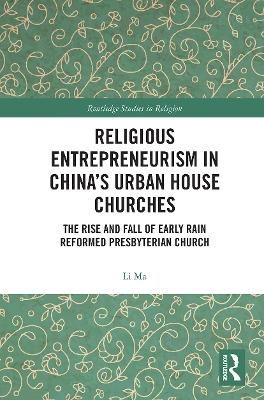 Religious Entrepreneurism in China’s Urban House Churches - Li Ma
