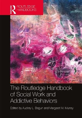 The Routledge Handbook of Social Work and Addictive Behaviors - 