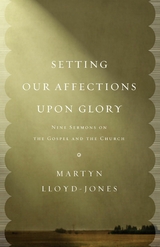 Setting Our Affections upon Glory -  Martyn Lloyd-Jones