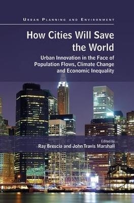 How Cities Will Save the World - Ray Brescia, John Travis Marshall