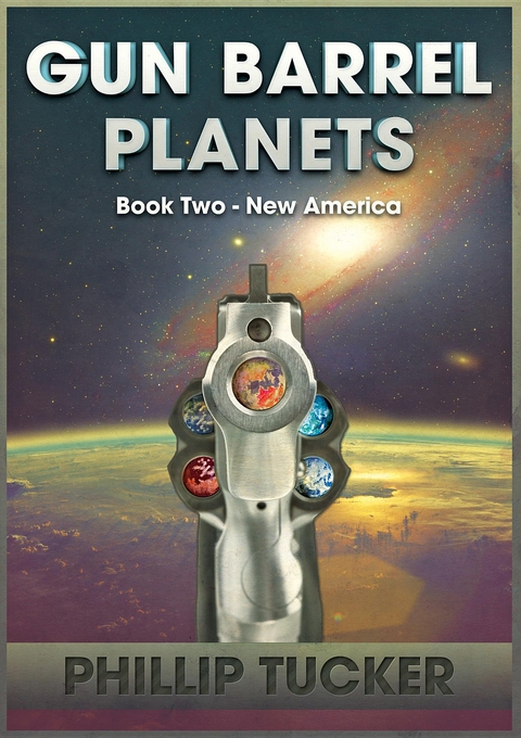 Gun Barrel Planets - New America (Book 2) -  Phillip J Tucker