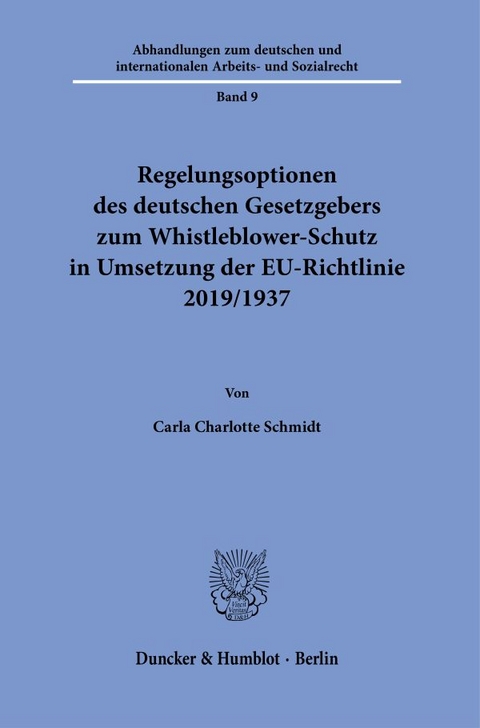 Regelungsoptionen des deutschen Gesetzgebers zum Whistleblower-Schutz in Umsetzung der EU-Richtlinie 2019-1937. - Carla Charlotte Schmidt