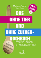 Das ohne Tier und ohne Zucker Kochbuch - Alan Fields, Marianne Rocher