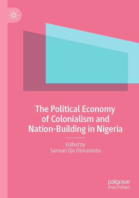 The Political Economy of Colonialism and Nation-Building in Nigeria - 