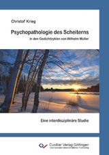 Psychopathologie des Scheiterns in den Gedichtzyklen von Wilhelm Müller - Christof Krieg