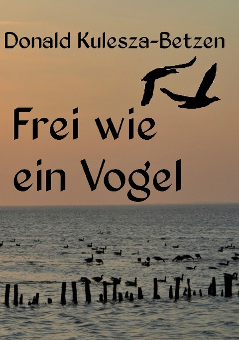 Frei wie ein Vogel - Donald Kulesza-Betzen