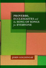 Proverbs, Ecclesiastes and the Song of Songs For Everyone - John Goldingay