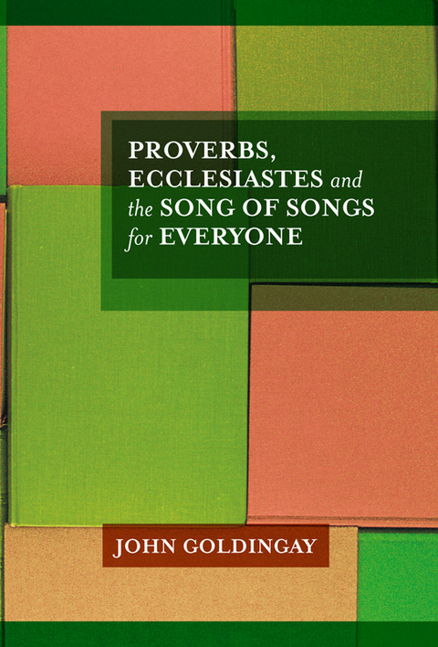 Proverbs, Ecclesiastes and the Song of Songs For Everyone - John Goldingay