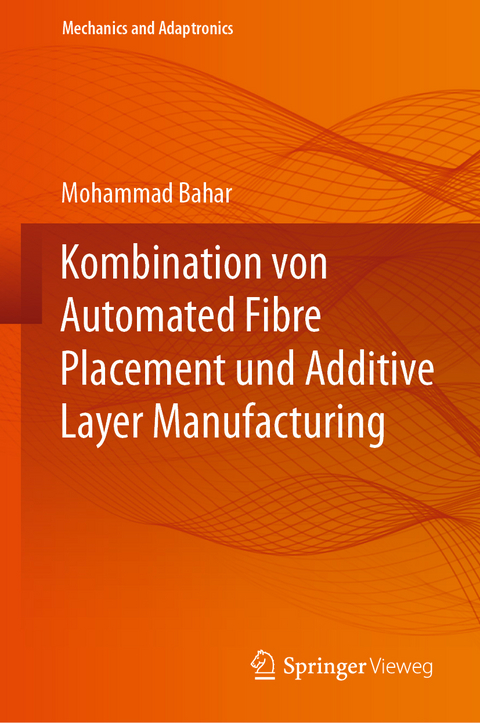 Kombination von Automated Fibre Placement und Additive Layer Manufacturing - Mohammad Bahar