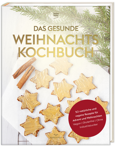 Das gesunde Weihnachtskochbuch -  Tasty Katy (Katharina Döricht)