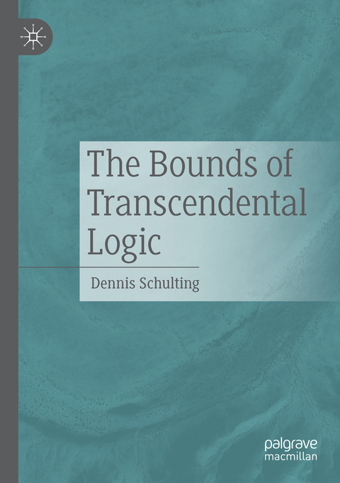 The Bounds of Transcendental Logic - Dennis Schulting
