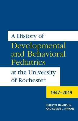 A History of Developmental and Behavioral Pediatrics at the University of Rochester - Philip W. Davidson, Susan L. Hyman
